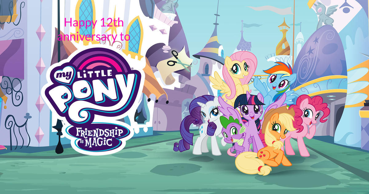 Happy 12th Anniversary to MLP FiM by jrg2004 on DeviantArt