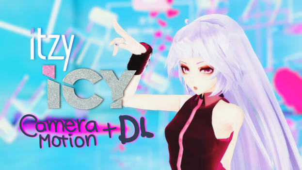 MMD_ ITZY - ICY |Camera Motion +DL