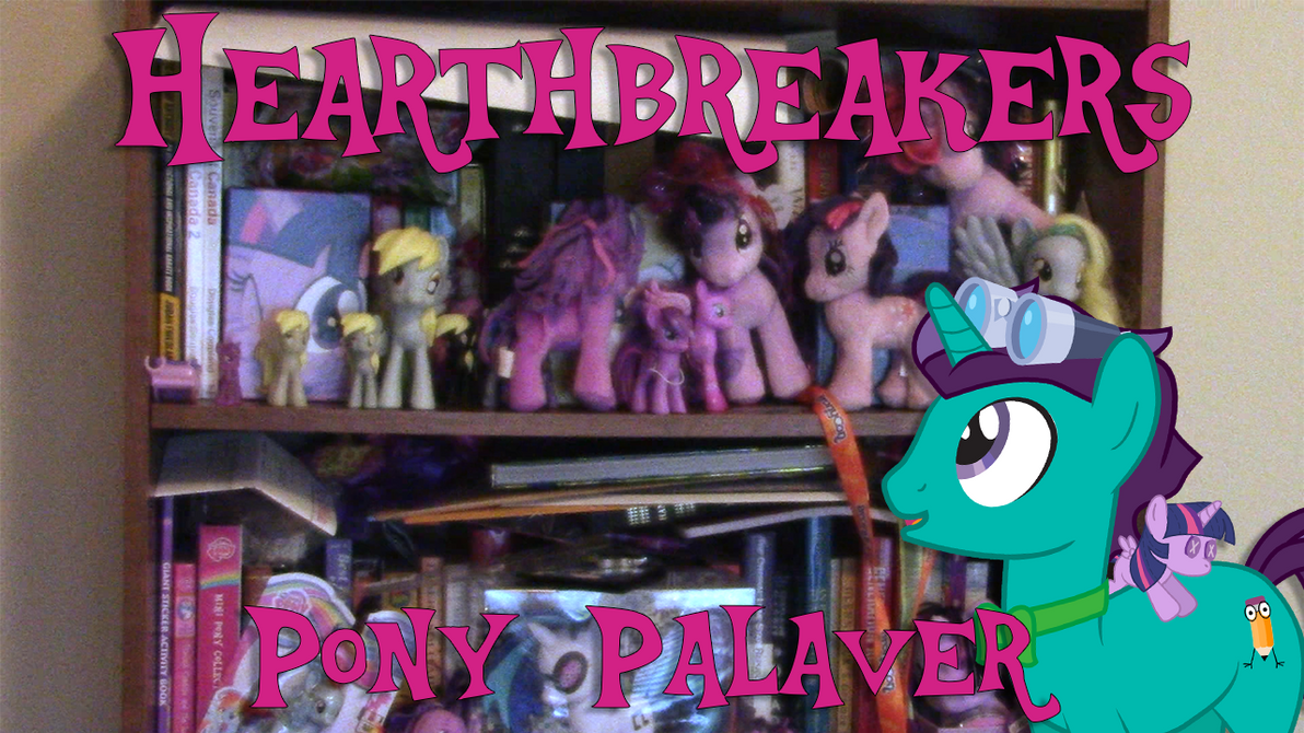 Thumbnail for Hearthbreakers - Pony Palaver by CorpulentBrony