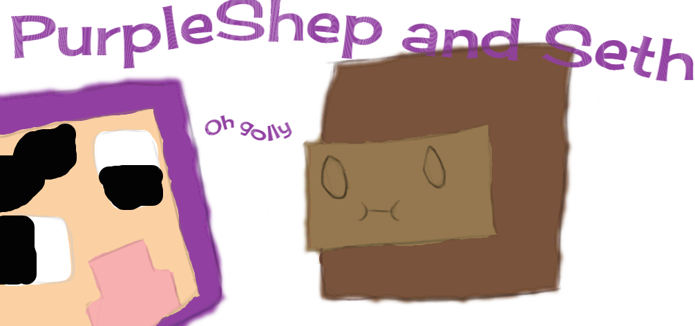 PurpleShep and Seth