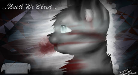 ..Until we bleed..