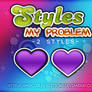 +STYLES:  My Problem ~~