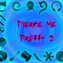 Pierce Me Pretty 2