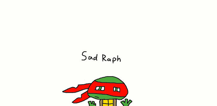 Sad Raph