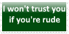 (Request) I won't trust you if you're rude