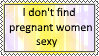 Pregnant women are not sexy