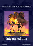 Against the Slave Master - Integral Edition by dinjames