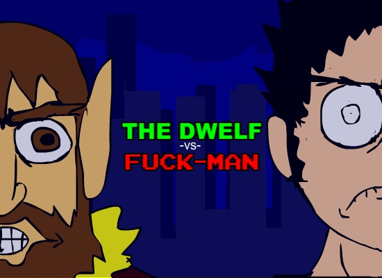 THE DWELF -VS- FUCK-MAN