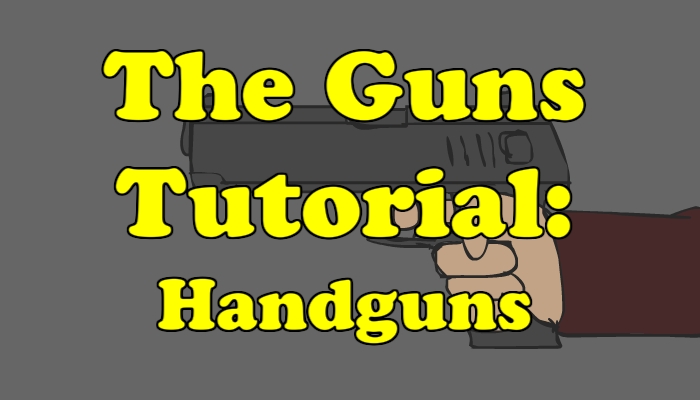 GUNS TUTORIAL: HANDGUNS