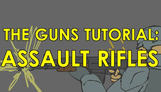 Guns Tutorial: Assault Rifles