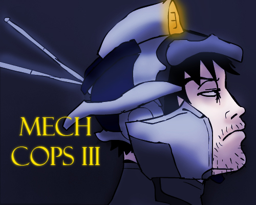 Mech Cops III Pt 1