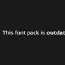 [font pack outdated]