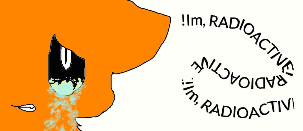 Im, RADIOACTIVE! RADIOACTIVE! by KiaraTheFox2 on DeviantArt