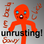 Unrusting! im back!!