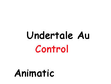 Undertale Au: Control