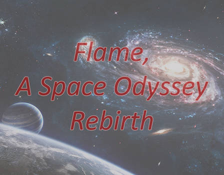Flame, a Space Odyssey - I - Rebirth