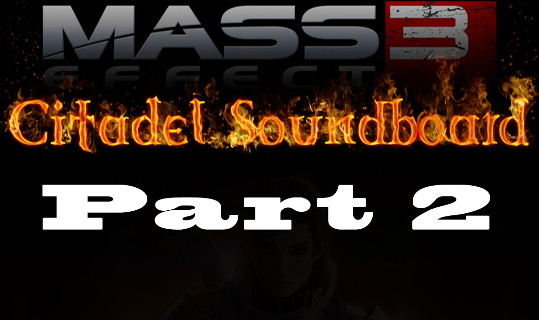 Mass Effect 3: Citadel Soundboard Part 2