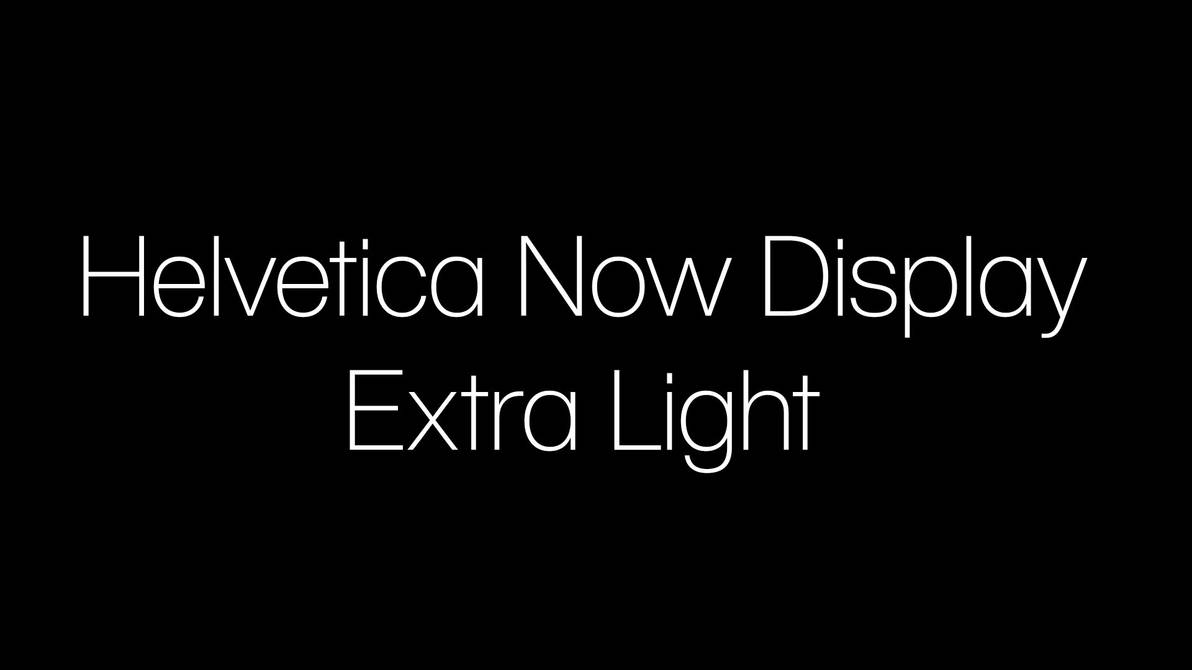 Helvetica Now Display Extra Light by HammerBro101 on DeviantArt