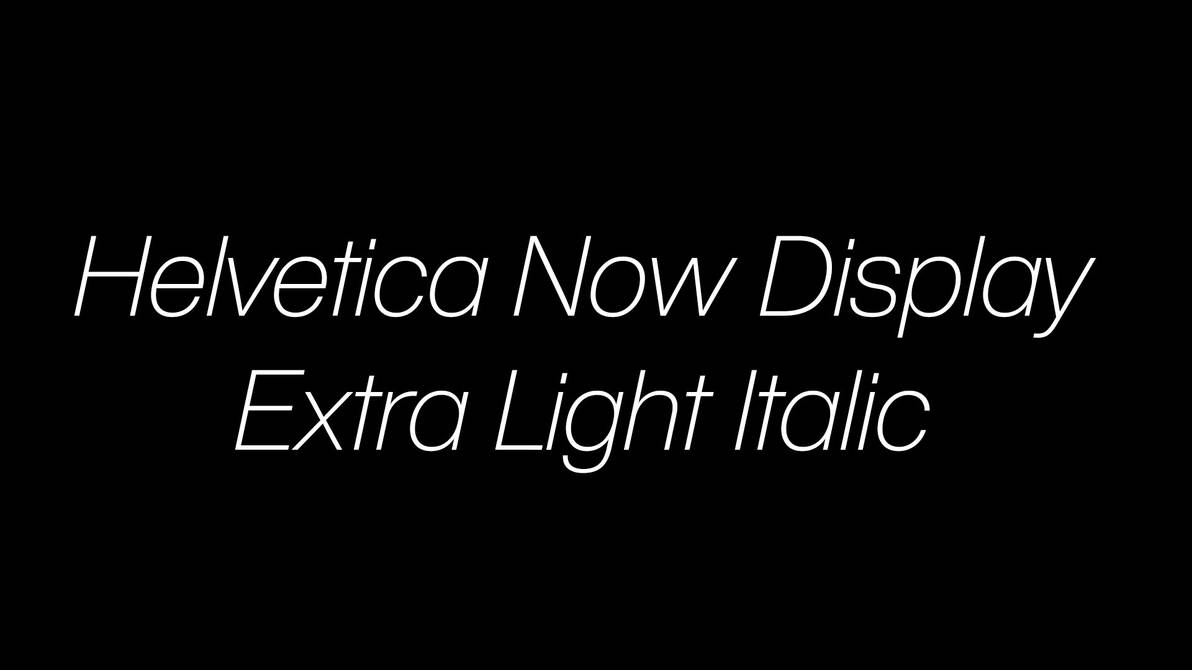 Helvetica Now Display Extra Light Italic by HammerBro101 on DeviantArt