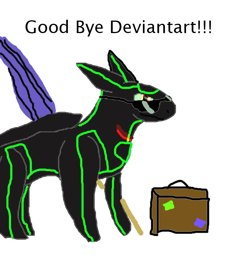 Good Bye Deviantart!!! by GreenInsanity on DeviantArt