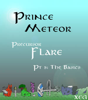 Prince Meteor: Precursor pt 5 - The Basics