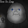 Since You've Been Gone...