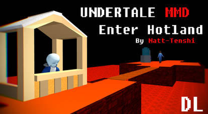 [Undertale MMD] Enter Hotland +DL