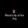 Marios tip of the day