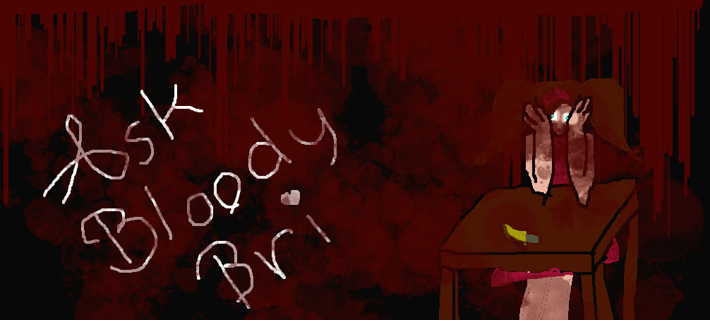 Ask Bloody Brianna by Brianna-the-Killer on DeviantArt