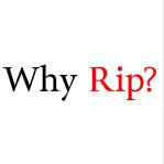 Why Rip?