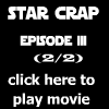 Star Crap Episode III- Part 2