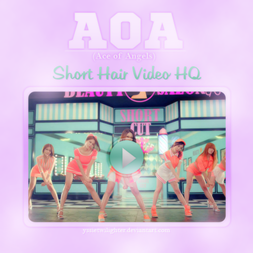 AOA (Short Hair) Music Video HQ by yssietwilighter on DeviantArt