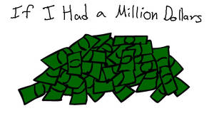 If I Had a Million Dollars