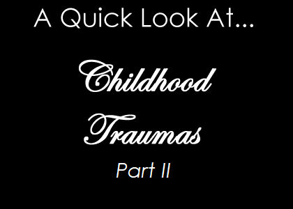A Quick Look at Childhood Traumas - Part 2