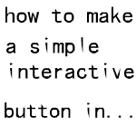 HOW TO MAKE A BUTTON