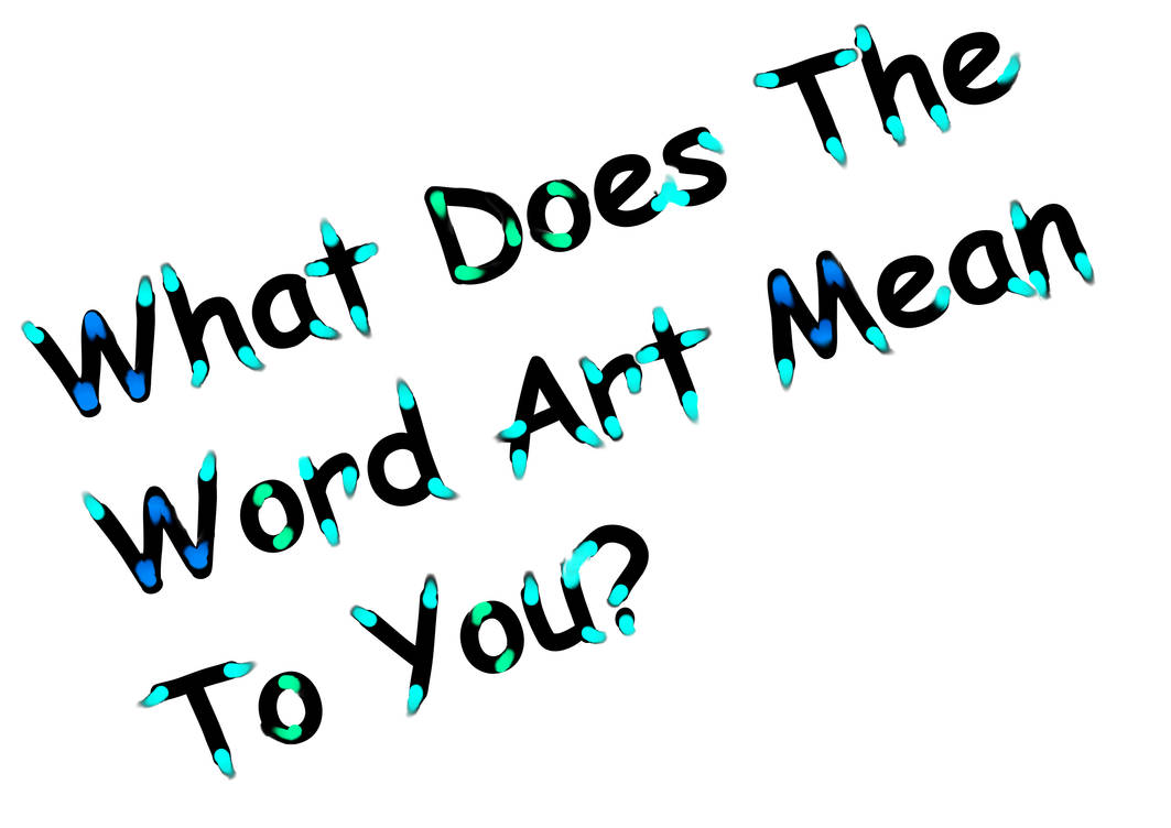 What Does The Word Art Mean To You? by LittleRebelDevil on DeviantArt