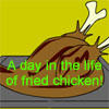 day in life of fried chicken