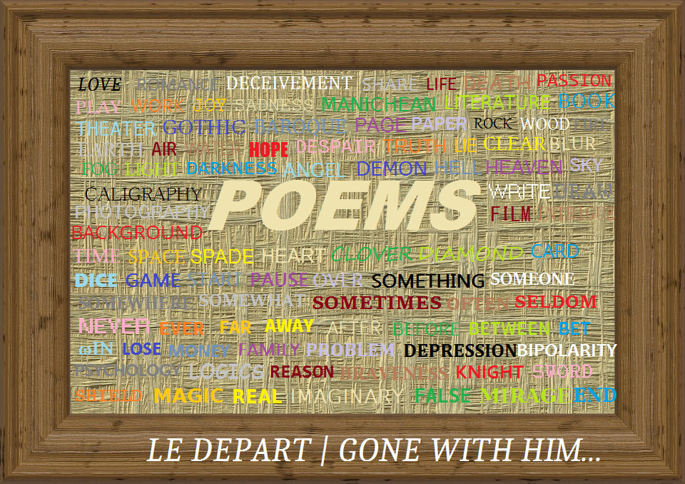 Poeme/Poem 12 Le Depart... Gone With Him... by ProjectChained on DeviantArt