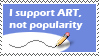 Support art, not popularity.