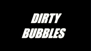 ANIMATION: Dirty Bubbles