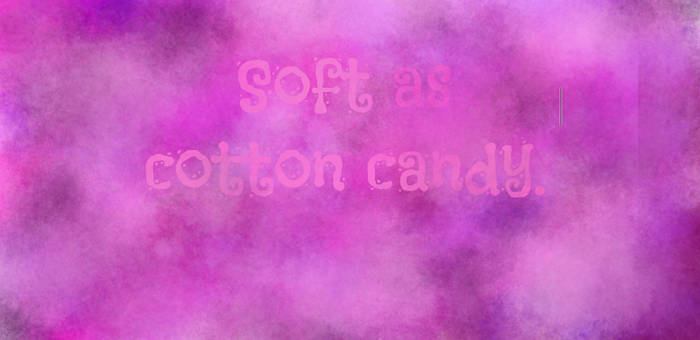 Soft as cotton candy.