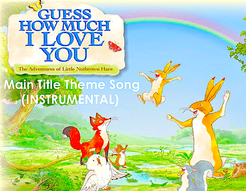 Guess How Much I Love You? Main Title (Inst.) by smochdar on DeviantArt
