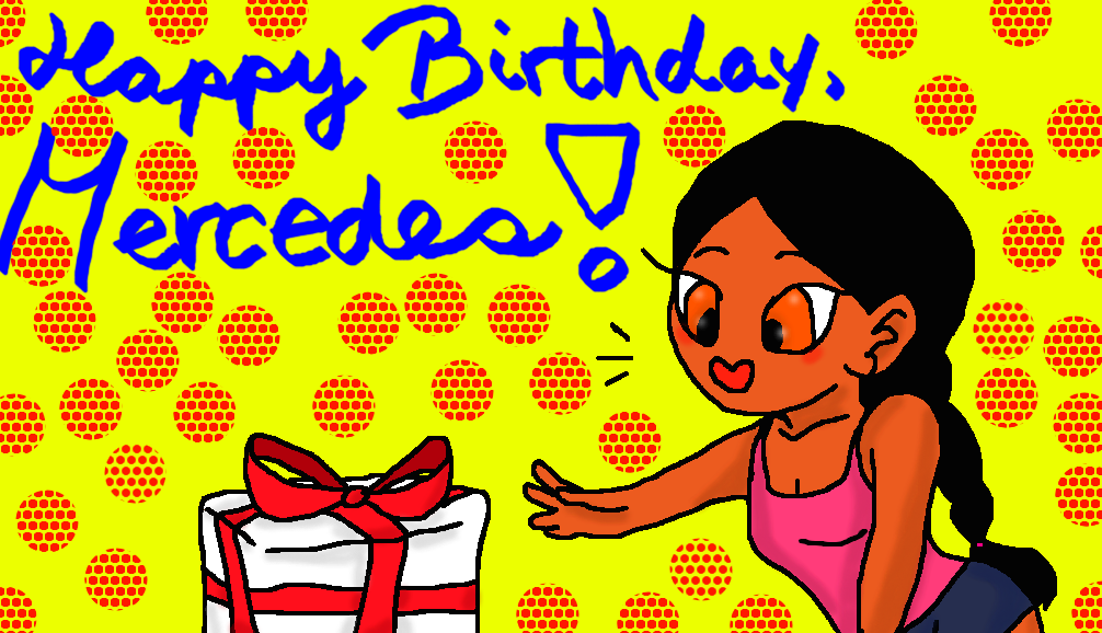 Happy Birthday, Mercedes! by SS4Benatar on DeviantArt