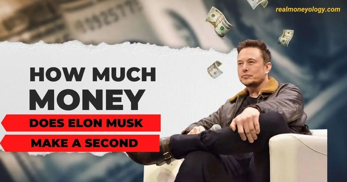 How Much Money Does Elon Musk Make A Second? by realmoneyology on