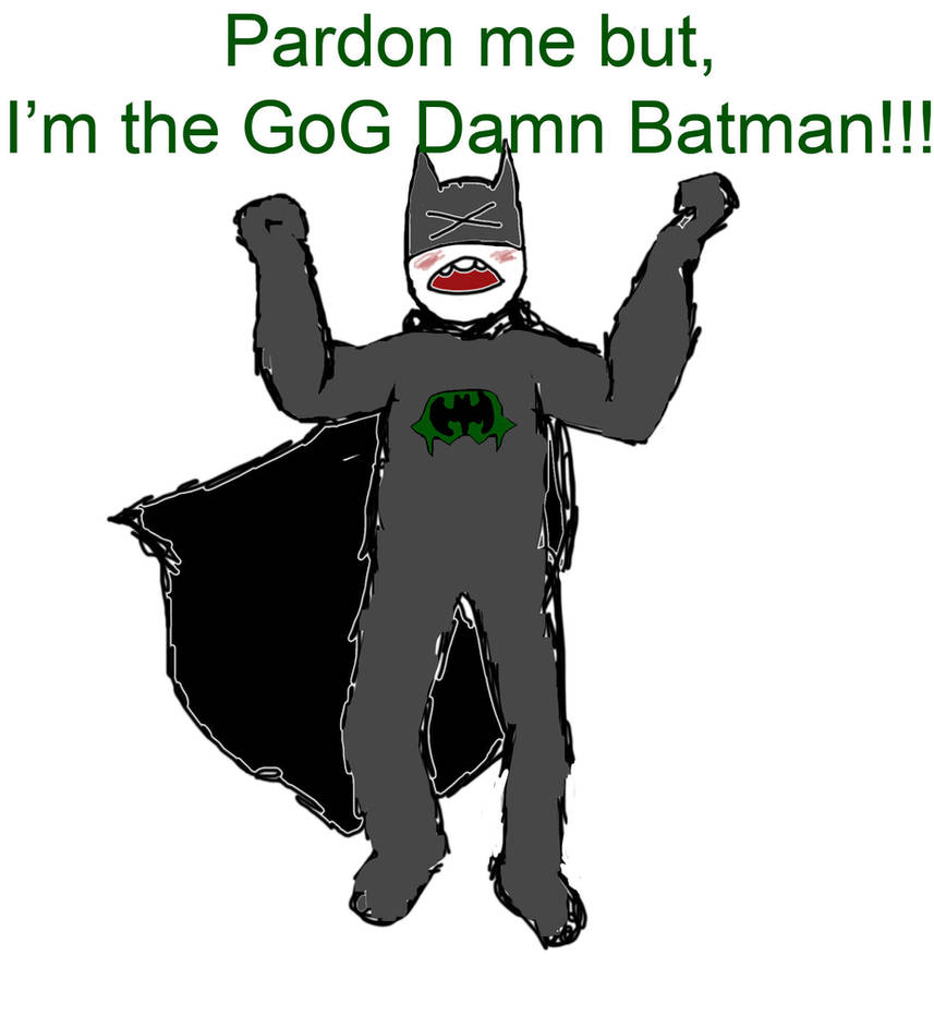 GOG DAMND BATMAN by will2bill