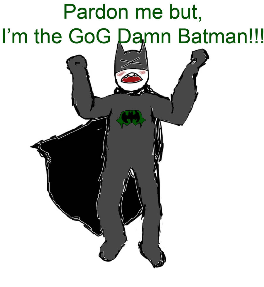 GOG DAMND BATMAN by will2bill