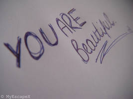 You are beautiful. by MyEscapeX