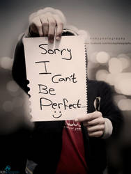Sorry I Can't Be Perfect by DropxDeadxModYx