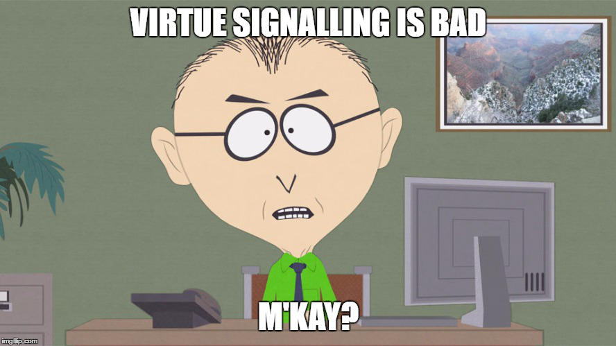 Virtue Signalling Is Bad Mkay by MegaTutle1012 Virtue Signalling Is Bad Mkay by MegaTutle1012