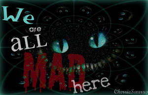 We Are All Mad Here - Cheshire by CherrieSaurus